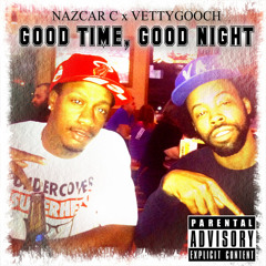 01 Good Time, Good Night Vetty Gooch Ft Nazcar C Prod by Vetty Gooch