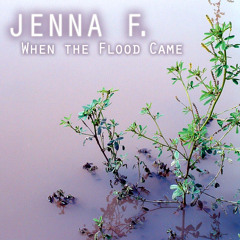 Jenna F. : When the Flood Came (Acoustic Version)