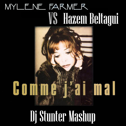 Hazem Beltagui Vs Mylene Farmer - Comme j'ai mal (Dj Stunter Mashup)