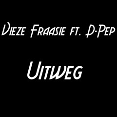 Vieze Fraasie ft. D-Pep - Uitweg
