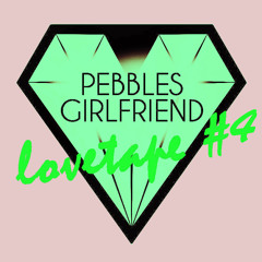 Pebbles Girlfriend - Lovetape #4 (LOVEGANG)