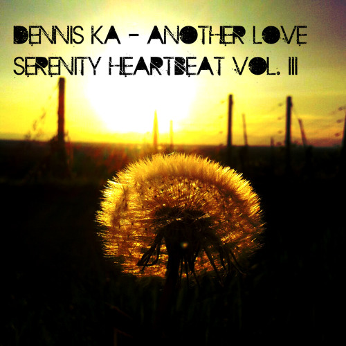 Dennis Ka - Another Love /  Serenity Heartbeat Vol. III (26.05.2013)