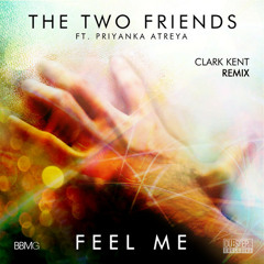 The Two Friends - Feel Me (feat. Priyanka Atreya) (Clark Kent Remix)