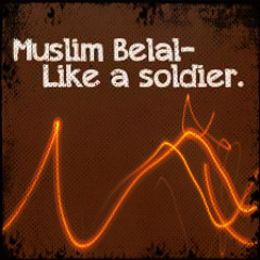 Like a Soldier - Muslim Belal