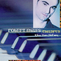 Robert Miles_Children (Khoa Tran chill mix)