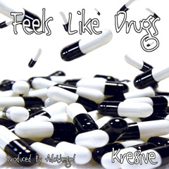Kre8ive- Feels like Drugs