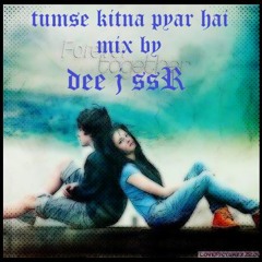 Tumse kitna pyar hai {mix by dee j ssr}