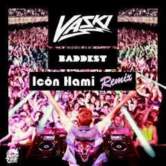 Vaski - Baddest (Icôn Hami remix) - [Free download]