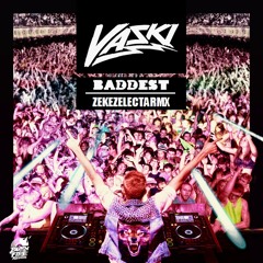 Vaski - Baddest (Zeke Zelecta Remix)