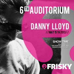 Danny Lloyd At 6th Auditorium (USA) [on FRISKYRADIO.COM 15.05.13]