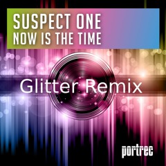 Suspect One - Now is the time - Glitter Remix Out now On Beatport