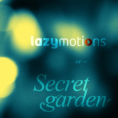 Lazy Motions -at Secret Garden