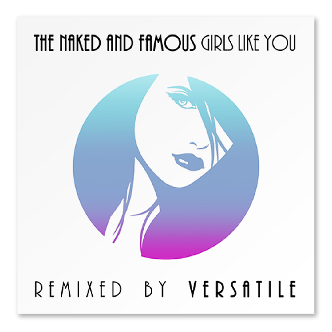 Stream The Naked and Famous - Girls like you [Remixed by Versatile] by We  Are Versatile | Listen online for free on SoundCloud