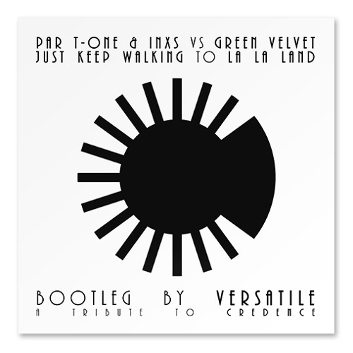 Par T-One & INXS vs Green Velvet - Just Keep Walking to La La Land [Bootleg by Versatile]