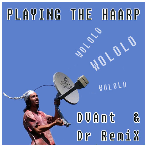 DVAnt - Dr RemiX - PLAYING THE HAARP