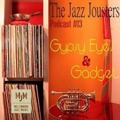 The Jazz Jousters Podcast #13 by Gypsy Eyes & Gadget - 100% Underground Jazz Hip Hop