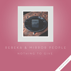 Rebeka - Nothing To Give (feat. Mirror People) (Original Mix)