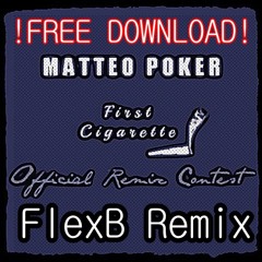 Matteo Poker - First Cigarette (FlexB Remix) @ FREE DOWNLOAD