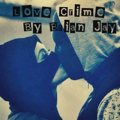 Brian jay- Love Crime (Prod. by RastiBtrax)