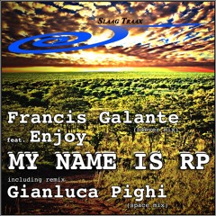 Francis Galante ft Enjoy - My Name Is RP including Gianluca Pighi (space mix)