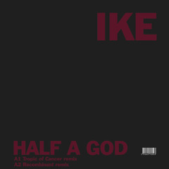 Half A God // IKE YARD (Tropic Of Cancer Remix)