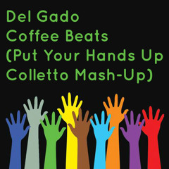 Del Gado - Coffee Beats (Put Your Hands Up Colletto Mash-Up)