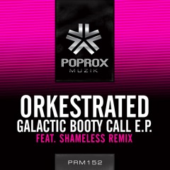 Orkestrated - Galactic Booty Call (Shameless Remix) *Download Now*