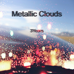 Metallic Clouds - 3Years
