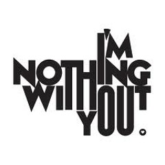 I'M Nothing ( without you)