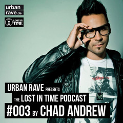 #003 - Chad Andrew - LOST IN TIME Podcast guestmix pres. by UrbanRave