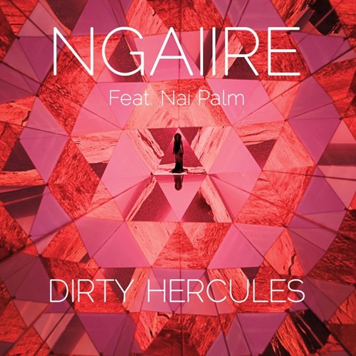 Cover Ngaiiire - Dirty Hercules (feat Nai Palm)