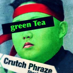 Green tea-Crutch Phraze