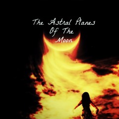 The Astral Planes Of The Moon