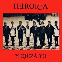 Heroica - Y quizá yo