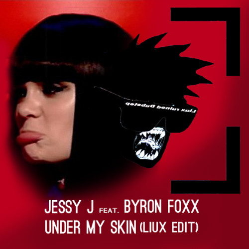Jessie J Feat Byron Foxx Under My Skin Liux Edit By Liux