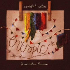 Coastal Cities - Entropic (Juveniles Remix)