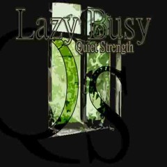 Lazy Busy - Quiet Strength (Original mix)