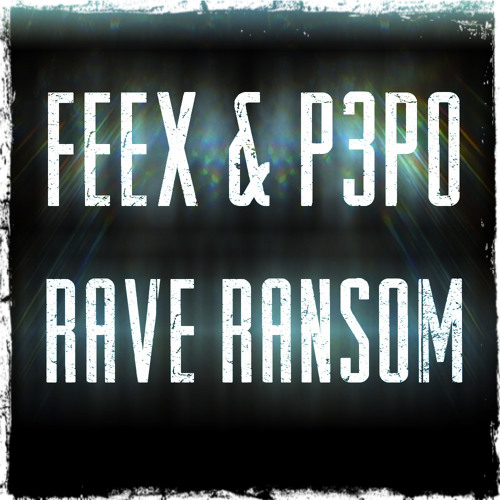 FEEX & P3PO - Rave Ransom (FREE DOWNLOAD)