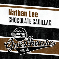 Nathan Lee - Chocolate Cadillac (Guesthouse Music) OUT NOW @Traxsource