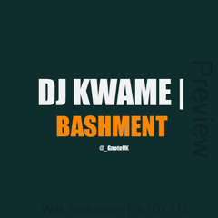 DJ KWAME - BASHMENT (PREVIEW) WET SEDUCTION PART 2