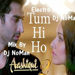 Aashiqui 2 Tum Hi Ho (Electro house Mix By Dj NoMan)
