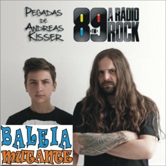 Baleia Mutante no Pegadas de Andreas Kisser (89 FM)