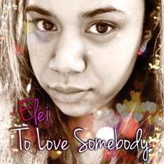Elei - To Love Somebody (Cover)