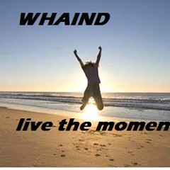 Whaind (live the moment)