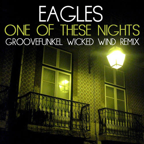 Eagles - One of These Nights (Groovefunkel Wicked Wind Remix)**SEE DESCRIPTION FOR LINK**