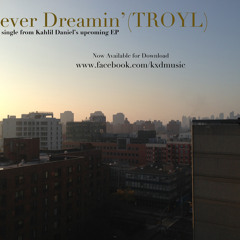 Forever Dreamin' (TROYL) x Kahlil Daniel x (2013)