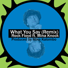 Rock Floyd - What You Say (Remix) ft. Mina Knock (Produced by Mike Kalombo)