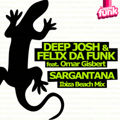 Deep Josh & Felix da Funk Ft. Omar Gisbert - Sargantana ( Ibiza Beach Mix )
