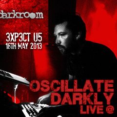 Oscillate Darkly Live @ .Darkroom - "3XP3CT U5"