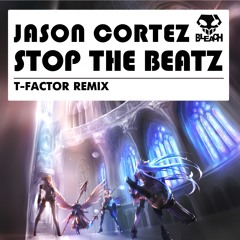 Jason Cortez -Stop The Beatz (T-Factor Remix)